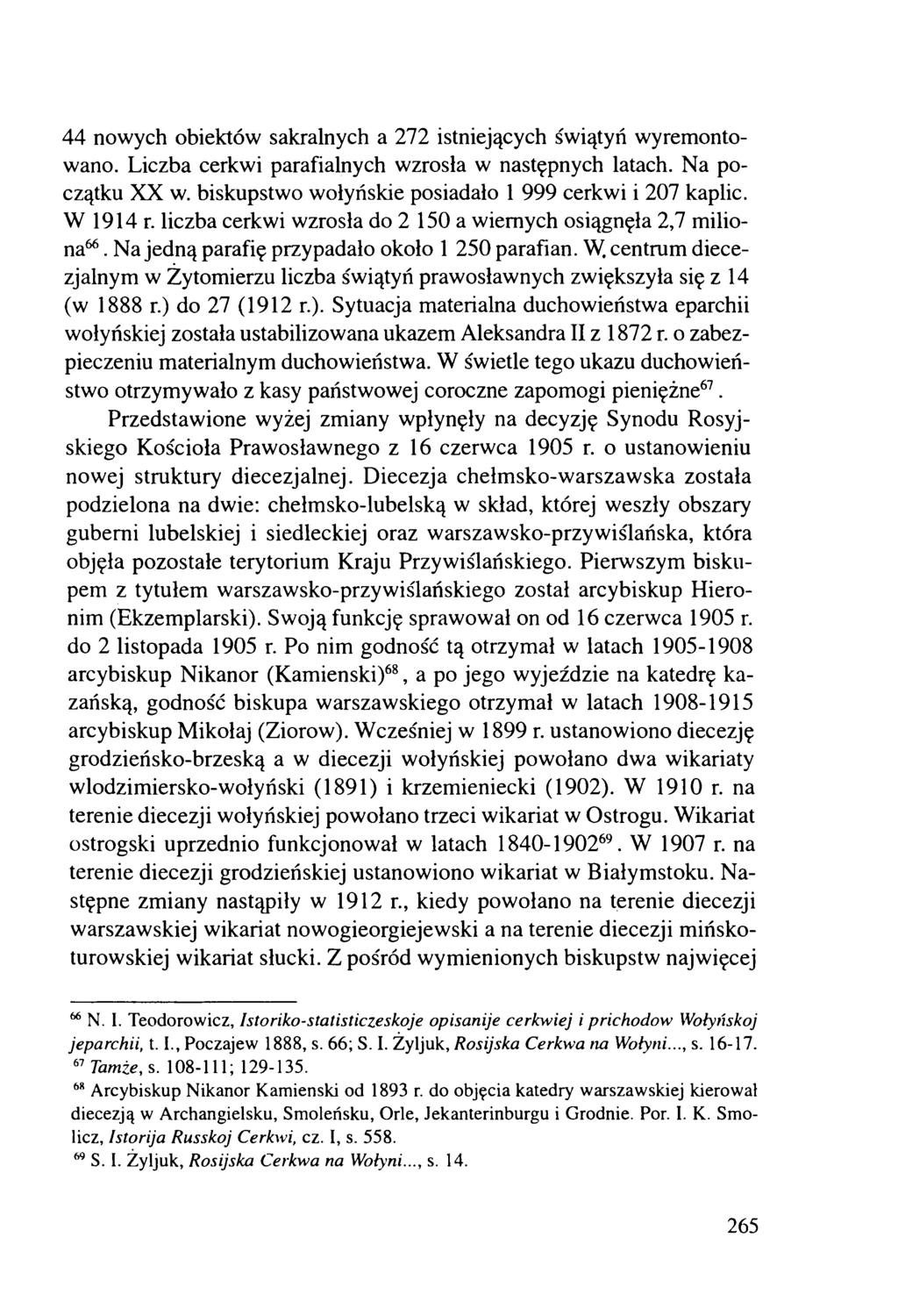 44 nowych obiektów sakralnych a 272 istniejących świątyń wyremontowano. Liczba cerkwi parafialnych wzrosła w następnych latach. Na początku XX w.