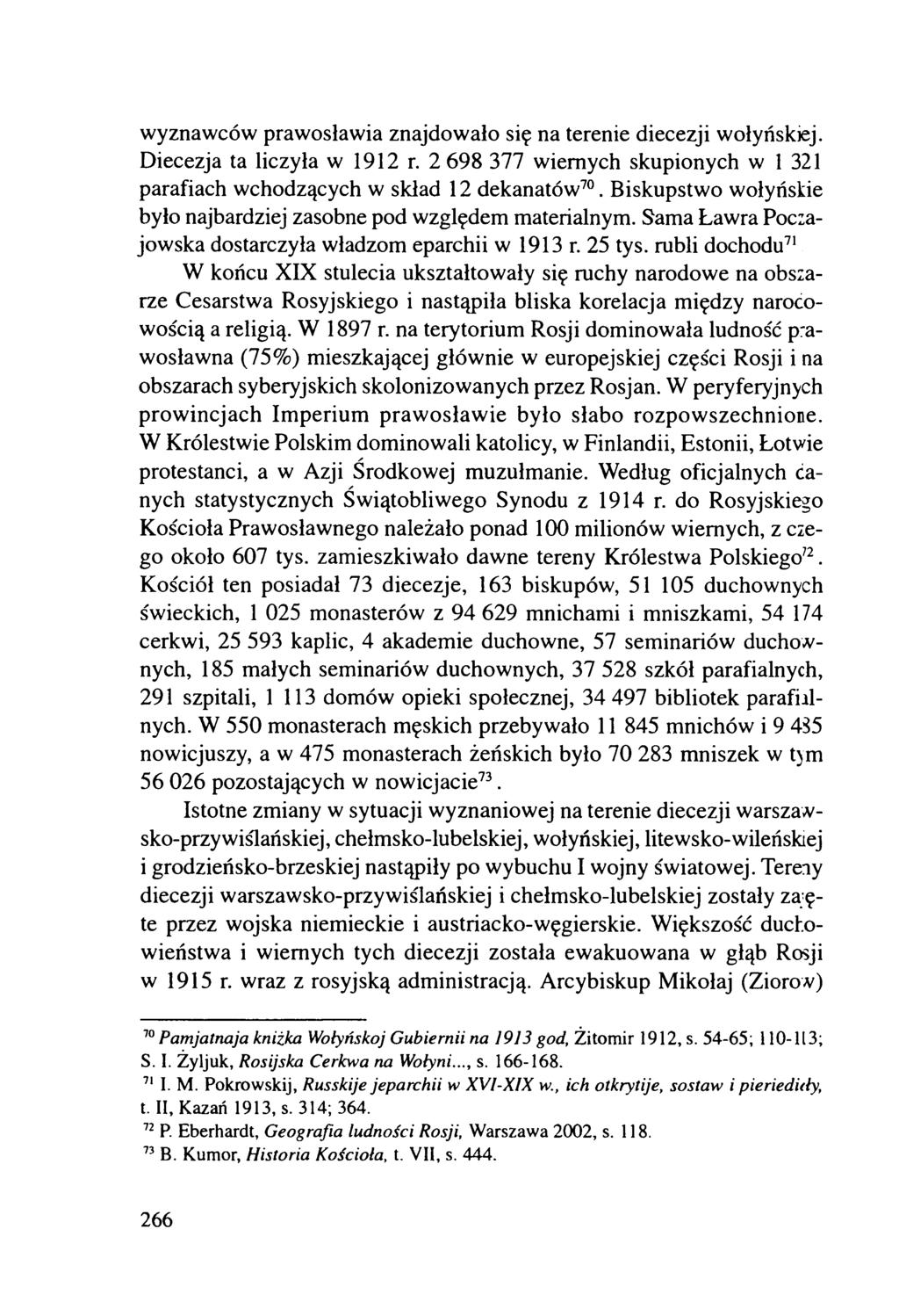 wyznawców prawosławia znajdowało się na terenie diecezji wołyńskiej. Diecezja ta liczyła w 1912 r. 2 698 377 wiernych skupionych w 1 321 parafiach wchodzących w skład 12 dekanatów70.