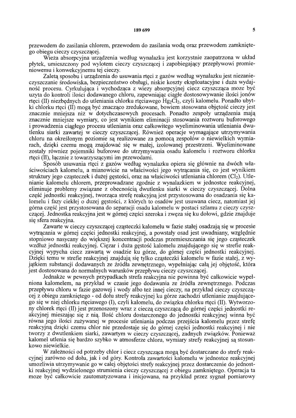 189 699 5 przewodem do zasilania chlorem, przewodem do zasilania wodą oraz przewodem zamkniętego obiegu cieczy czyszczącej.