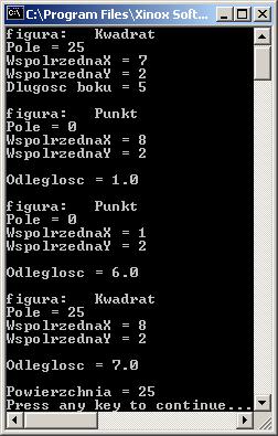 public static void main (String[] args) Kwadrat k1 = new Kwadrat(7,2,5); wyswietl(k1); System.out.println("Dlugosc boku = " + k1.podajdl()); Punkt p2 = new Punkt(8,2); wyswietl(p2); System.out.println("\nOdleglosc = " + p2.