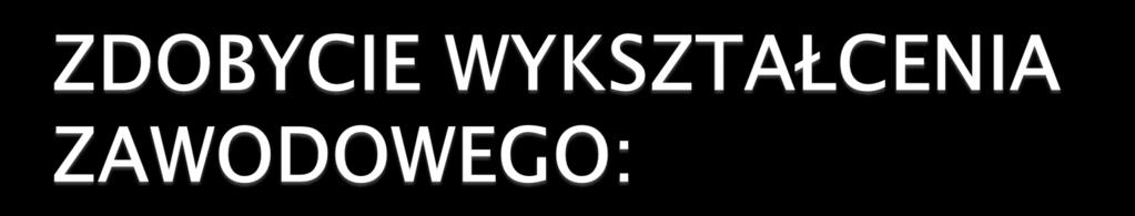 Potwierdzenie wszystkich kwalifikacji w obrębie zawodu oraz posiadanie świadectwa ukończenia szkoły, będzie jednoznaczne ze zdobyciem zawodu i uzyskaniem dyplomu;