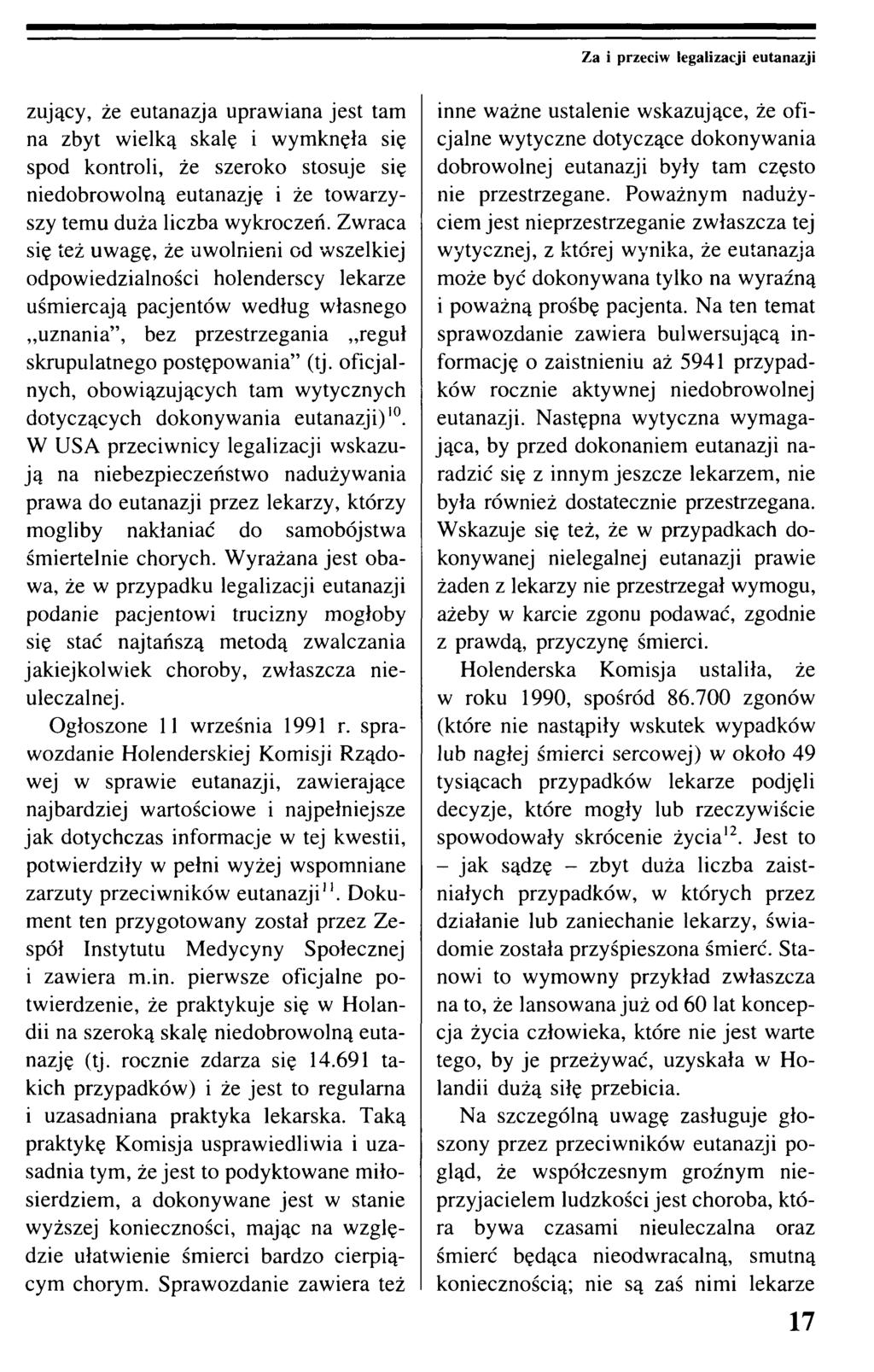 Za i przeciw legalizacji eutanazji żujący, że eutanazja uprawiana jest tam na zbyt wielką skalę i wymknęła się spod kontroli, że szeroko stosuje się niedobrowolną eutanazję i że towarzyszy temu duża