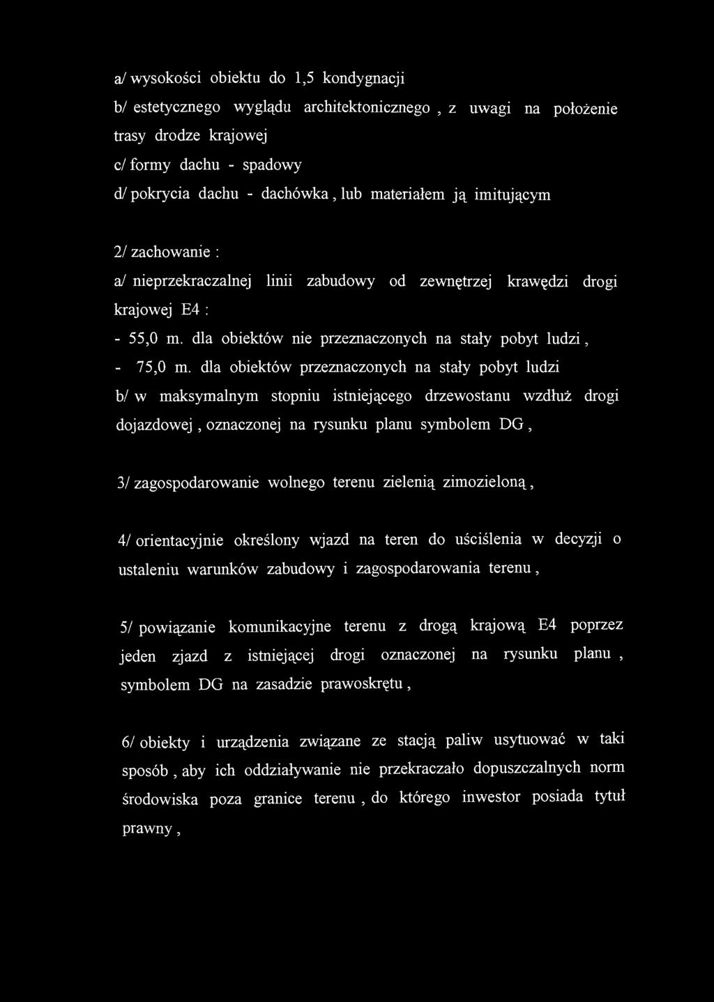 aj wysokości obiektu do 1,5 kondygnacji b/ estetycznego wyglądu architektonicznego, z uwagi na położenie trasy drodze krajowej c/ formy dachu - spadowy d/ pokrycia dachu - dachówka, lub materiałem ją