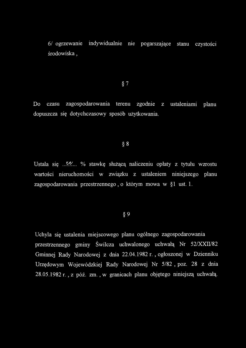 6/ ogrzewanie indywidualnie nie pogarszające stanu czystości środowiska, 7 Do czasu zagospodarowania terenu zgodnie z ustaleniami planu dopuszcza się dotychczasowy sposób użytkowania.