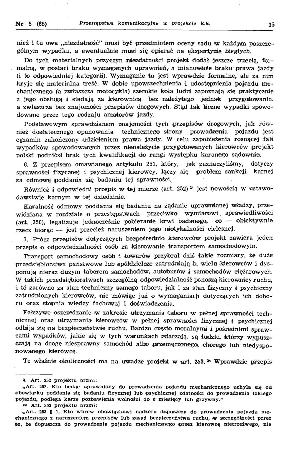 N r 5 (65) Przestępstwa kom unikacyjne w projekcie k.k. 35 nież i tu ow a niezdatność m usi być przedm iotem oceny sądu w każdym poszczególnym w ypadku, a ew entu aln ie m usi się opierać n a ekspertyzie biegłych.
