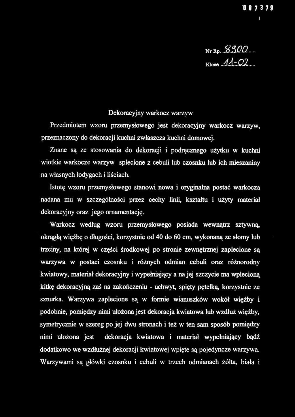 Istotę wzoru przemysłowego stanowi nowa i oryginalna postać warkocza nadana mu w szczególności przez cechy linii, kształtu i użyty materiał dekoracyjny oraz jego ornamentację.