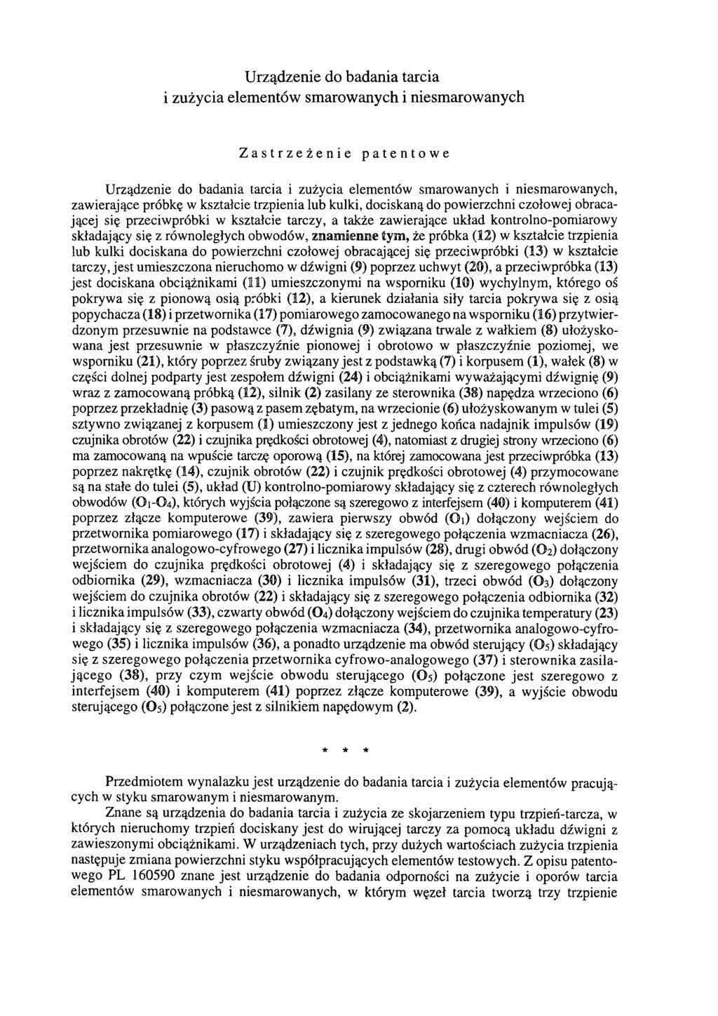 Urządzenie do badania tarcia i zużycia elementów smarowanych i niesmarowanych Zastrzeżenie patentowe Urządzenie do badania tarcia i zużycia elementów smarowanych i niesmarowanych, zawierające próbkę