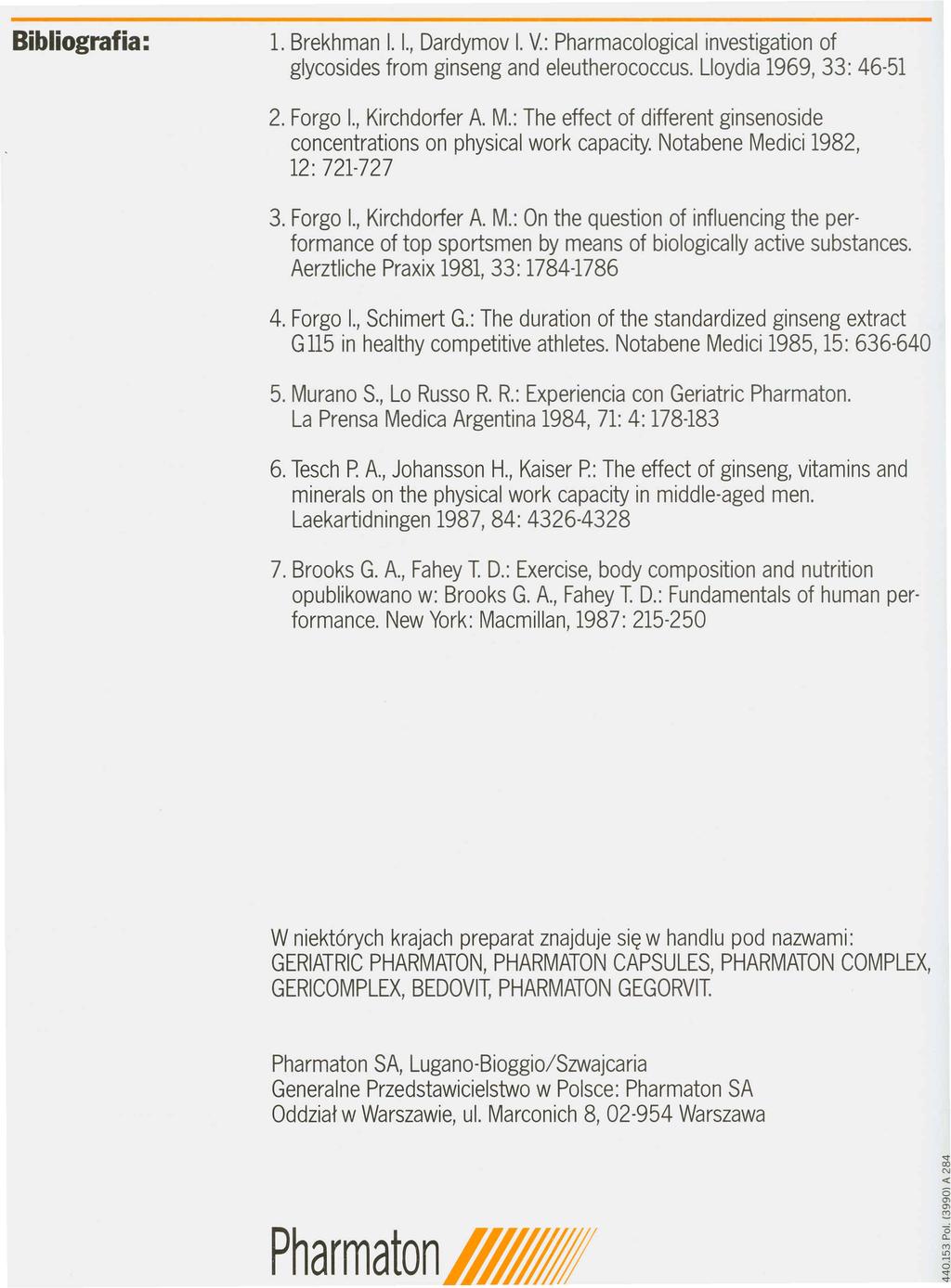 1. Brekhman I. L, Dardymov I. V: Pharmacological investigation of glycosides fram ginseng and eleutheracoccus. L10ydia1969, 33: 46-51 2. Forgo 1.,Kirchdorfer A M.