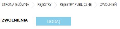 rejestru. 8.2 Rejestr zwolnień 8.2.1 Dodawanie rejestru zwolnień Aby dodać rejestr zwolnień Użytkownik: 1.