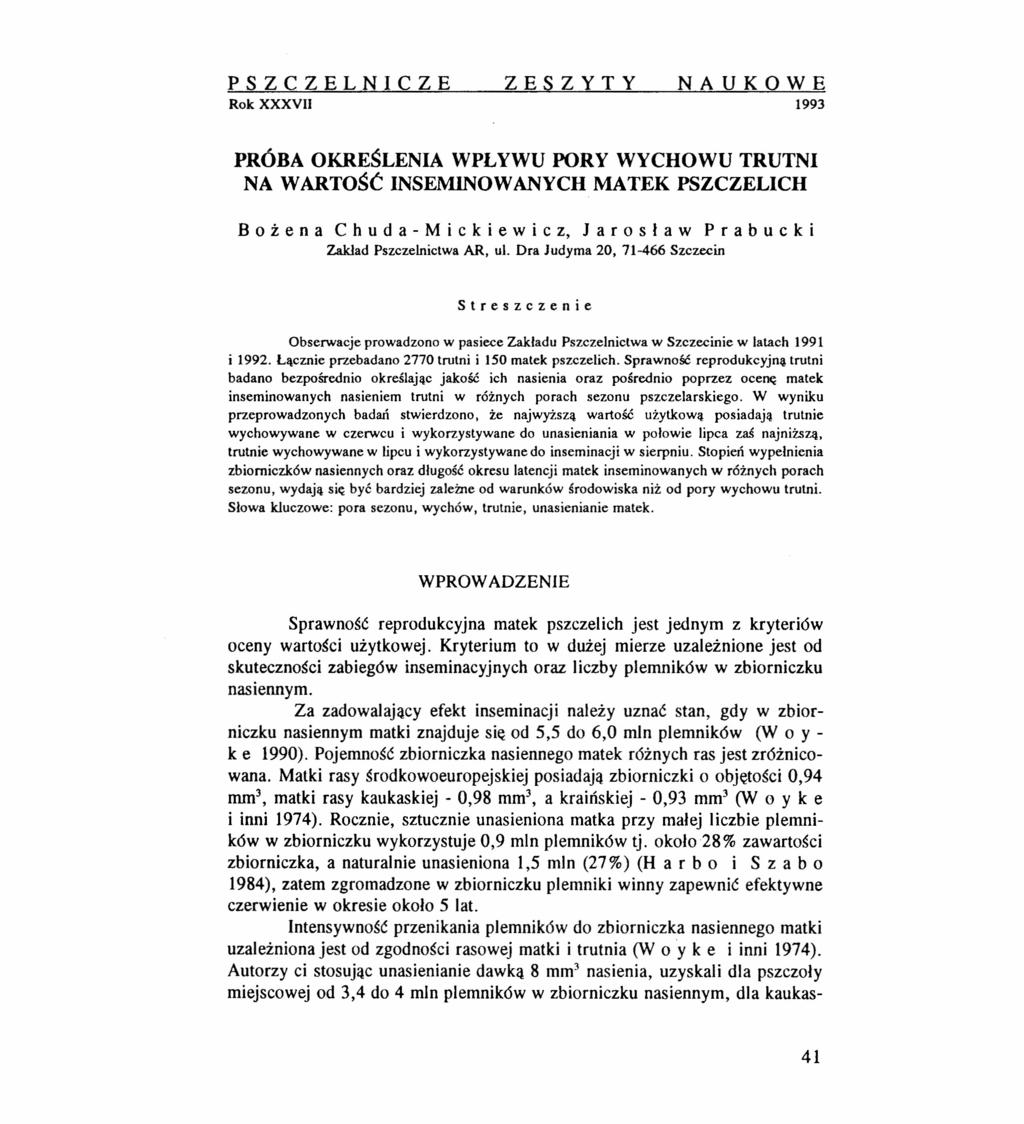 PSZCZELNICZE ZESZYTY NAUKOWE Rok XXXVII 1993 PRÓBA OKREŚLENIA WPŁYWU PORY WYCHOWU TRUTNI NA WARTOŚĆ INSEMINOWANYCH MATEK PSZCZELICH B o ż e n a C h u d a - M i c k i e w i c z, Jar o s ł a w P r a b