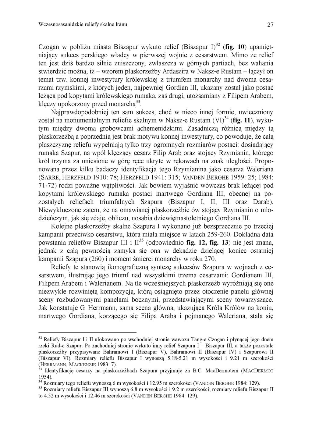 Wczesnosasanidzkie reliefy skalne Iranu 27 Czogan w pobliżu miasta Biszapur wykuto relief (Biszapur I) 32 (fig. 10) upamiętniający sukces perskiego władcy w pierwszej wojnie z cesarstwem.
