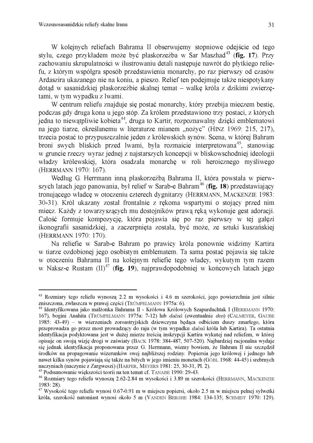 Wczesnosasanidzkie reliefy skalne Iranu 31 W kolejnych reliefach Bahrama II obserwujemy stopniowe odej ście od tego stylu, czego przykładem może być płaskorzeźba w Sar Maszhad 43 (fig. 17).
