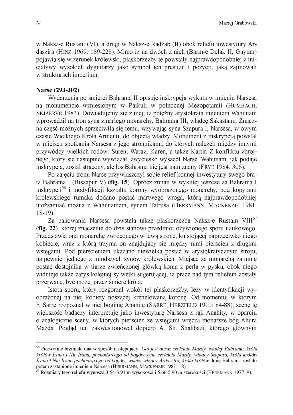 34 Maciej Grabowski w Naksz-e Rustam (VI), a drugi w Naksz-e Radżab (II) obok reliefu inwestytury Ardaszira (HINZ 1969: 189-228).