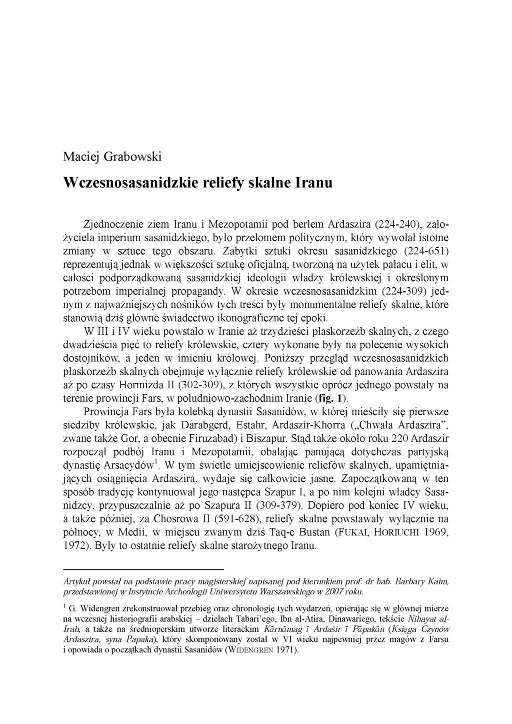 Maciej Grabowski Wczesnosasanidzkie reliefy skalne Iranu Zjednoczenie ziem Iranu i Mezopotamii pod berłem Ardaszira (224-240), założyciela imperium sasanidzkiego, było przełomem politycznym, który