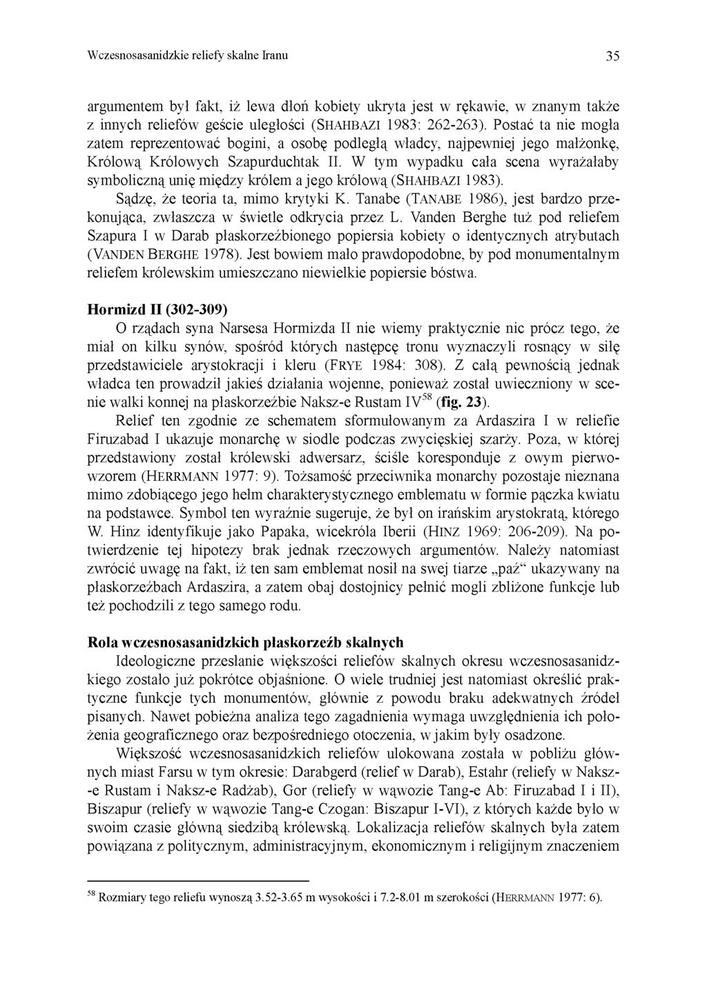 Wczesnosasanidzkie reliefy skalne Iranu 35 argumentem był fakt, iż lewa dłoń kobiety ukryta jest w rękawie, w znanym także z innych reliefów geście uległości (SHAHBAZI 1983: 262-263).