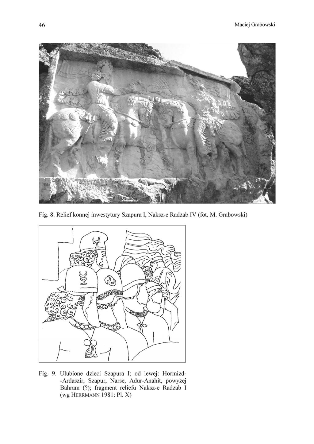 46 Maciej Grabowski Fig. 8. Relief konnej inwestytury Szapura I, Naksz-e Radżab IV (fot. M. Grabowski) Fig. 9.