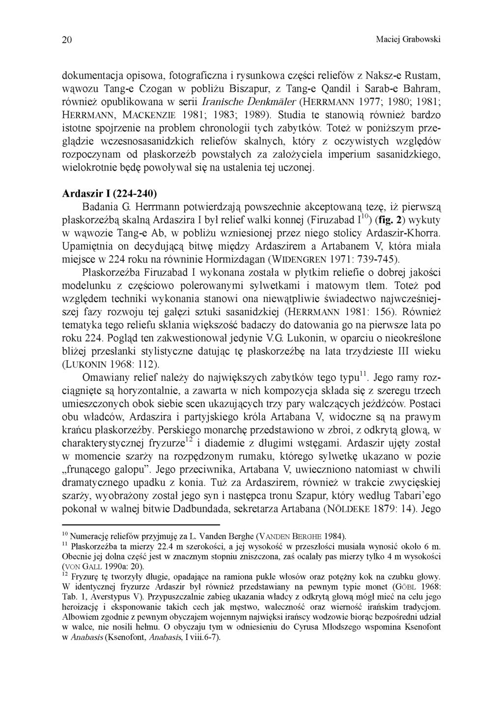 20 Maciej Grabowski dokumentacja opisowa, fotograficzna i rysunkowa części reliefów z Naksz-e Rustam, wąwozu Tang-e Czogan w pobliżu Biszapur, z Tang-e Qandil i Sarab-e Bahram, również opublikowana w