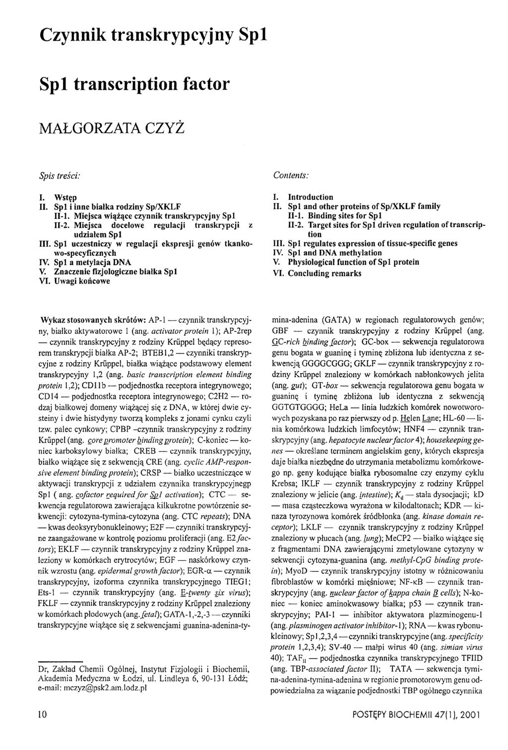 Czynnik transkrypcyjny Spl Spl transcription factor MAŁGORZATA CZYŻ Spis treści: I. Wstęp II. Spl i inne białka rodziny Sp/XKLF II-l. Miejsca wiążące czynnik transkrypcyjny Spl II-2.