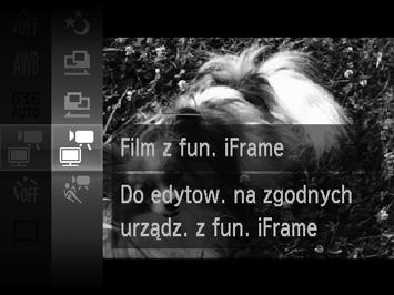 Rejestrowanie różnych filmów Nagrywanie filmów z funkcją iframe Nagrywanie filmów, które można następnie edytować za pomocą aplikacji iurządzeń zgodnych z formatem iframe.