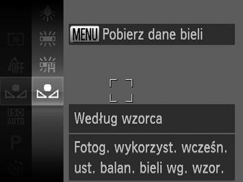 Kolory i serie zdjęć Balans bieli według wzorca W przypadku kolorów obrazu, które wyglądają naturalnie w świetle zastanym, należy wyregulować balans bieli w celu dopasowania go do źródła światła w