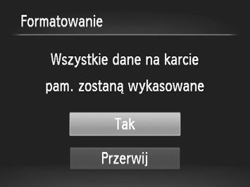 Dostosowywanie podstawowych funkcji aparatu Formatowanie kart pamięci Przed użyciem nowej karty pamięci lub karty sformatowanej w innym urządzeniu trzeba ją sformatować za pomocą tego aparatu.