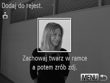 Zarejestruj informacje o twarzy. Wykonaj czynności podane w punktach 2 3 na str. 62, aby zrobić zdjęcie, a następnie zarejestruj nowe informacje o twarzy.