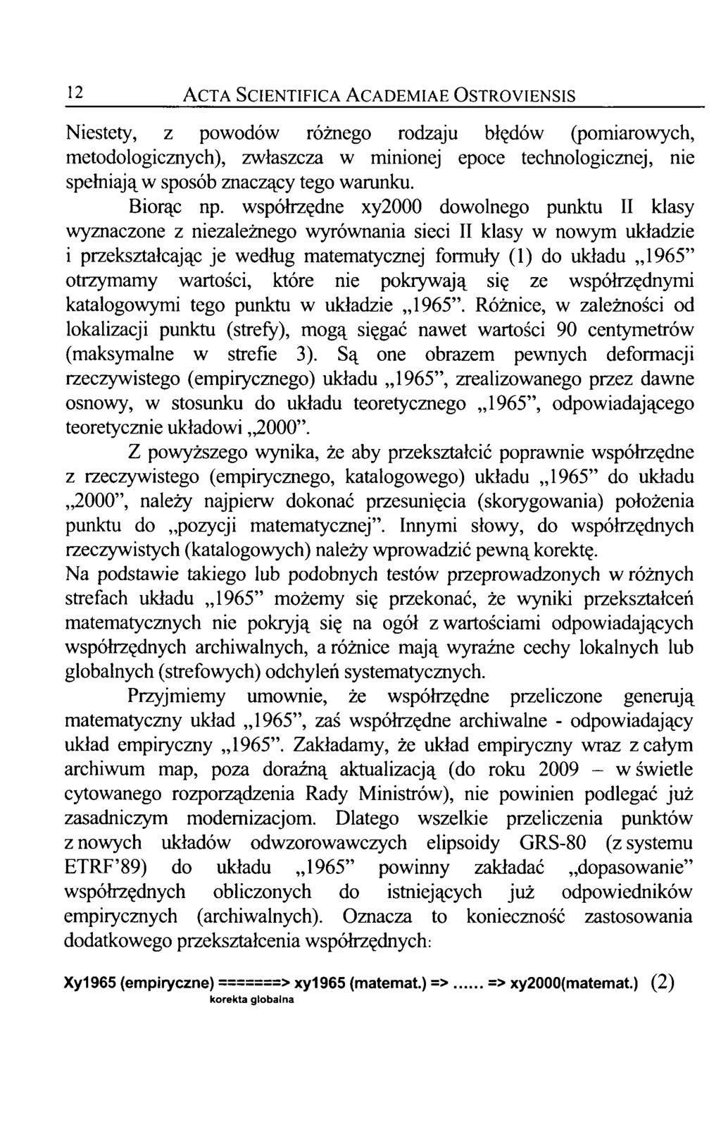 12 Acta Scientifica Academiae Ostroyiensis Niestety, z powodów różnego rodzaju błędów (pomiarowych, metodologicznych), zwłaszcza w minionej epoce technologicznej, nie spełniają w sposób znaczący tego