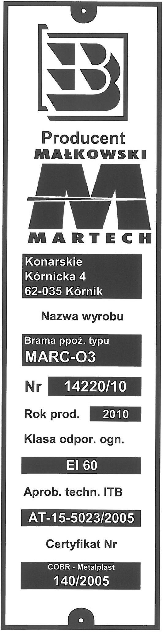 Oznakowanie bramy tabliczką wykonywane jest po przeprowadzeniu montażu i kontroli bramy przez producenta lub autoryzowaną firmę montażową. 2.4.