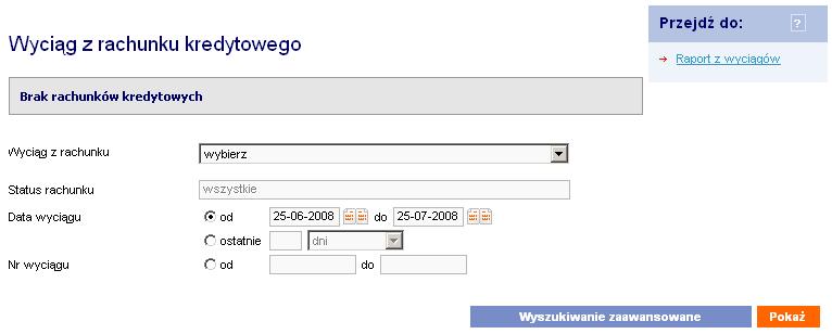 Wyciąg z rachunku uŝytkownik powinien wybrać z listy rachunków ten, dla którego chce uzyskać wyciąg Status rachunku Data wyciągu / Nr wyciągu uŝytkownik powinien wybrać zakres od do lub podać okres