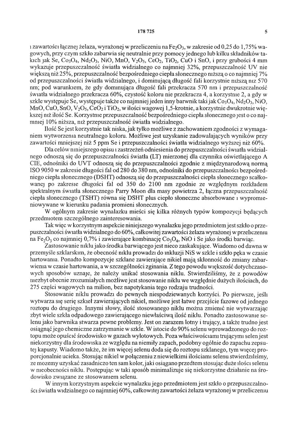 178 725 5 i zawartości łącznej żelaza, wyrażonej w przeliczeniu na Fe2O 3, w zakresie od 0,25 do 1,75% wagowych, przy czym szkło zabarwia się neutralnie przy pomocy jednego lub kilku składników