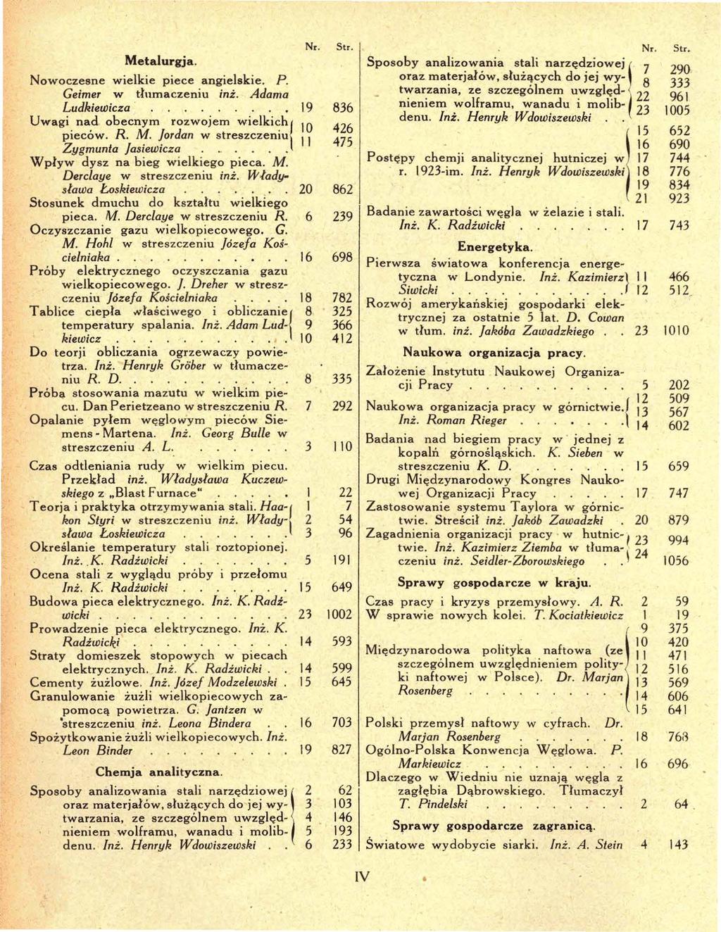 Metalurgja. Nowoczesne wielkie piece angielskie. P. Geimer w tłumaczeniu inż. Adama Ludkiewicza Uwagi nad obecnym rozwojem wielkich{ 1 O pieców. R. M. Jordan w streszczeniu l l Zygmunta Jasiewicza. _.