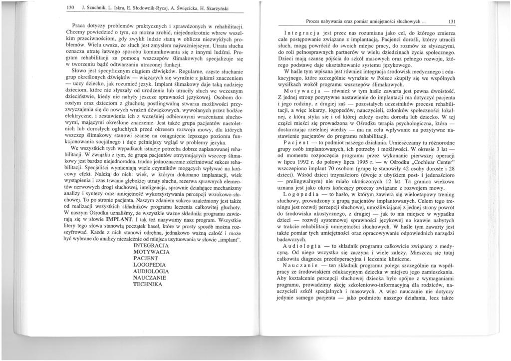 130 J. Szuchnik, L. Iskra, E. Słodownik-Rycaj, A. Święcicka, H. Skarżyński Praca dotyczy problemów praktycznych i sprawdzonych w rehabilitacji.