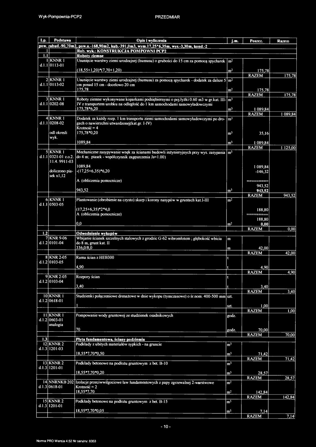 Wyk-Popownia-PCP2 Lp. Podsawa Opis i wyliczenia j.. Poszcz. Raze pow. zabud.-90,702, pow.u.-68,902, kub.-39,03, wv.l7,25*6,35, wys.-3.30, kond.-2 Rob. wyk.: KONSTRUKCJA POMPOWNI PCP2.