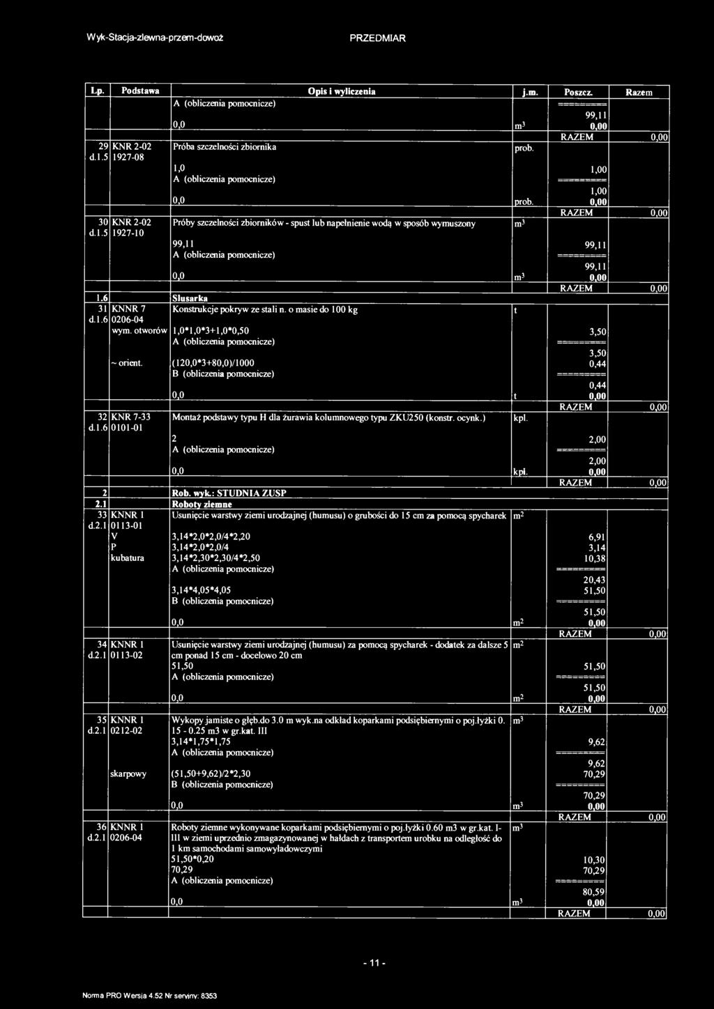 Wyk-Sacja-zlewna-prze-dowoź Lp. Podsawa Opis i wyliczenia j.. Poszcz. Raze 0 99, 0 29 KNR 2-02 d..5 927-08 Próba szczelności zbiornika prob.,0,00 30 KNR 2-02 d..5 927-0 3 d..6 prob.