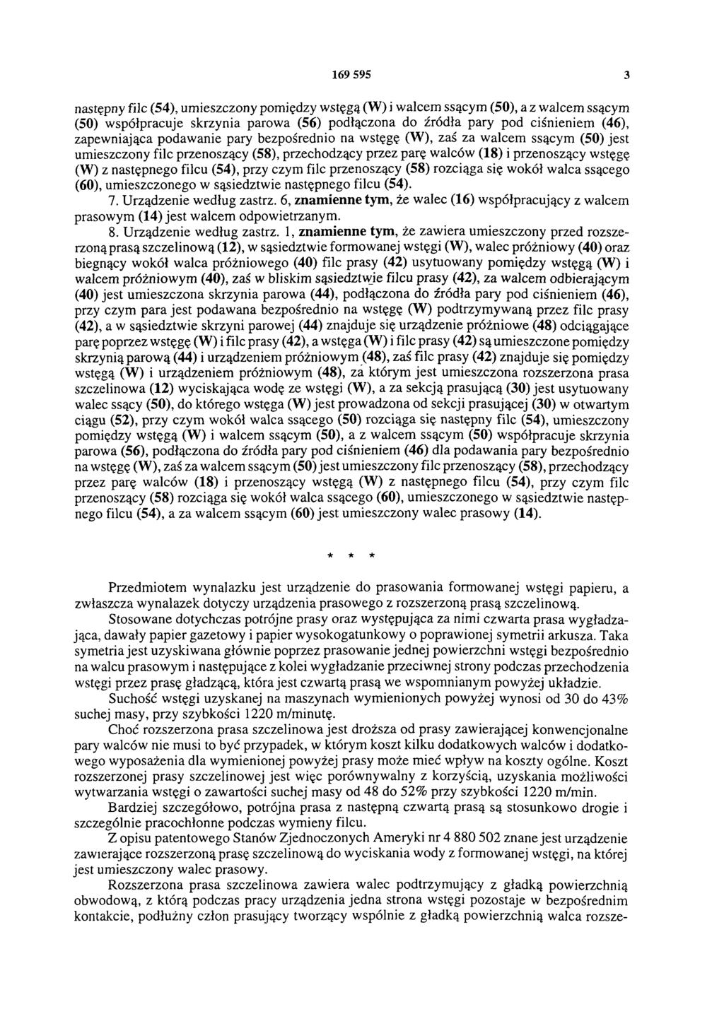 169 595 3 następny filc (54), umieszczony pomiędzy wstęgą (W) i walcem ssącym (50), a z walcem ssącym (50) współpracuje skrzynia parowa (56) podłączona do źródła pary pod ciśnieniem (46),