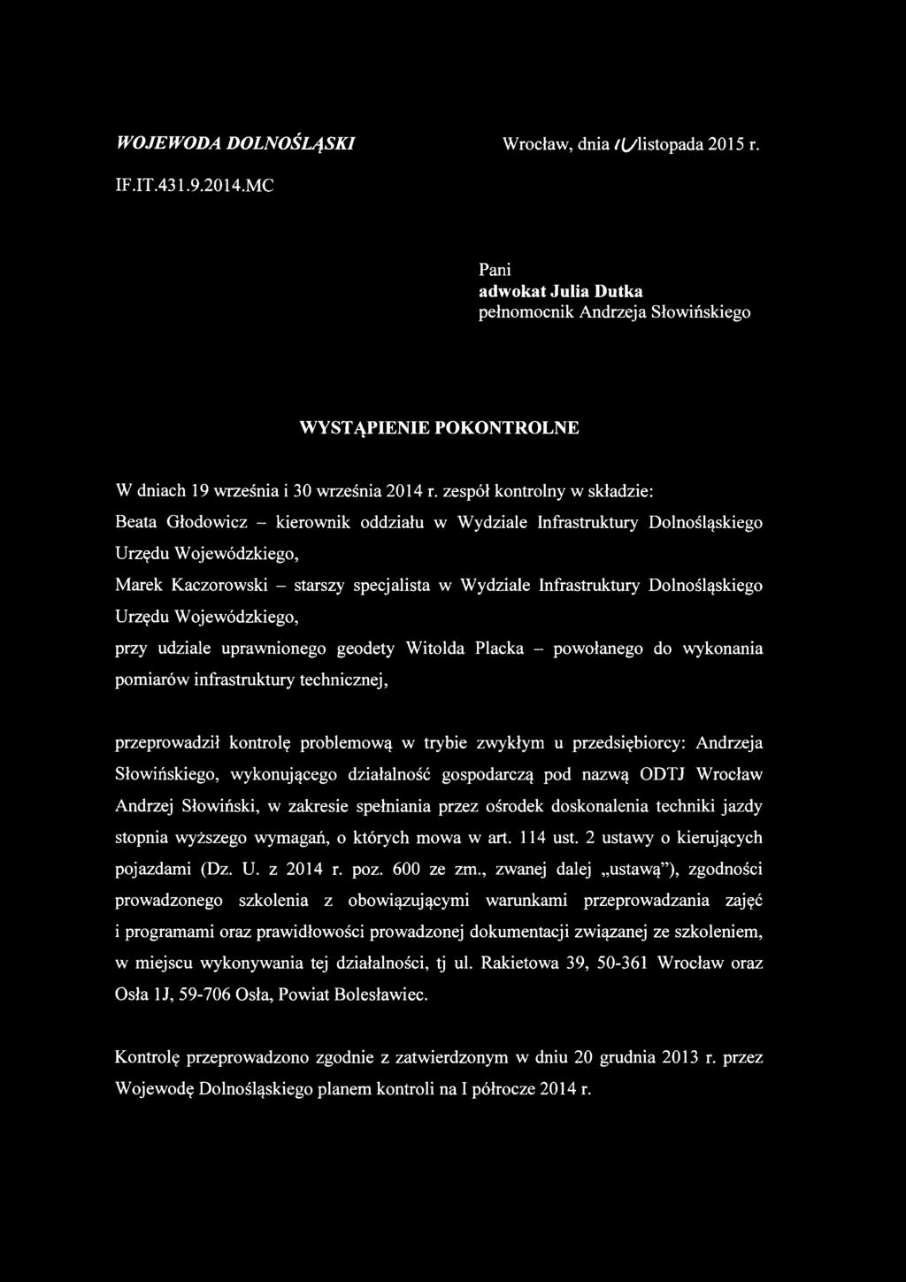 zespół kontrolny w składzie: Beata Głodowicz - kierownik oddziału w Wydziale Infrastruktury Dolnośląskiego Urzędu Wojewódzkiego, Marek Kaczorowski - starszy specjalista w Wydziale Infrastruktury