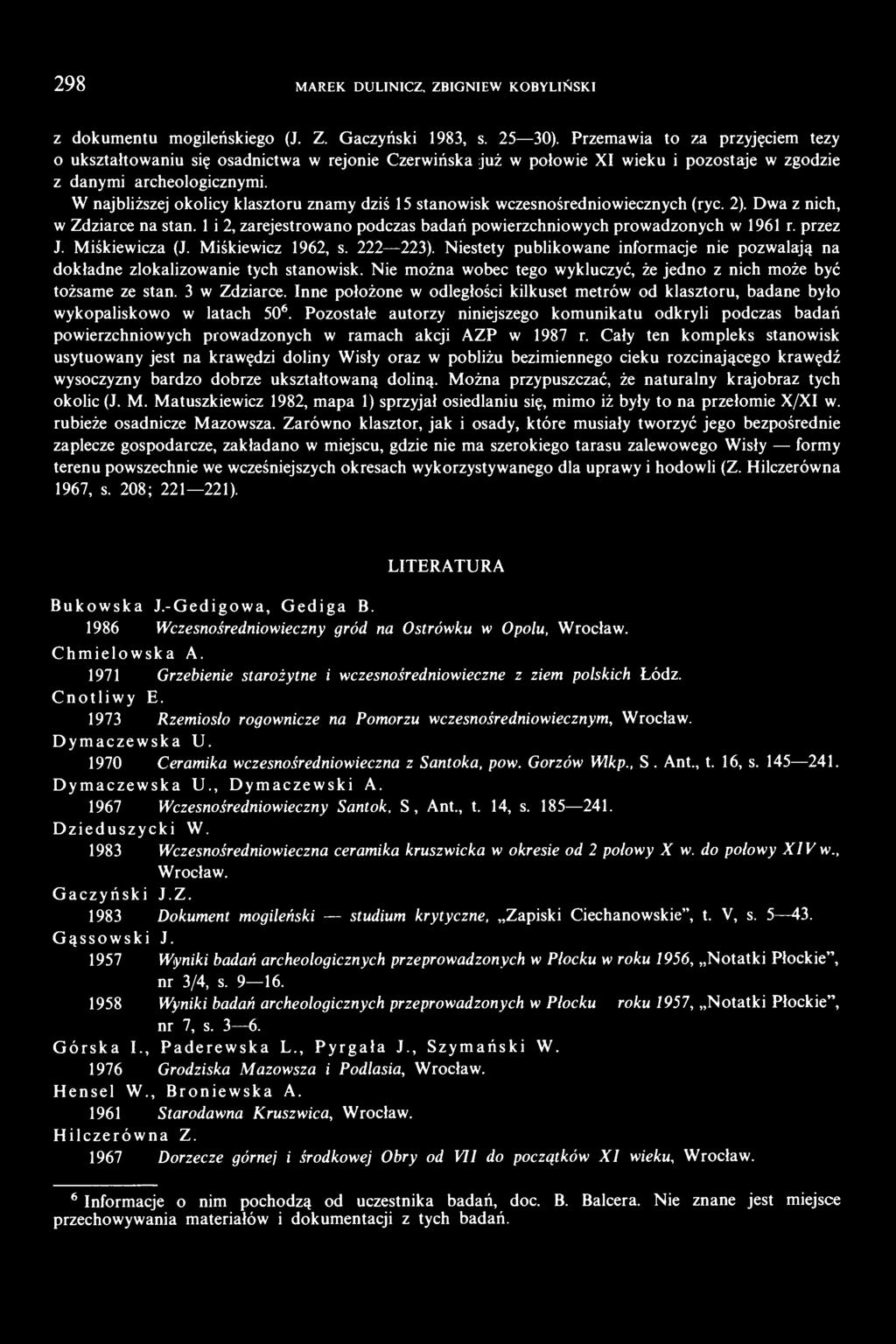 W najbliższej okolicy klasztoru znamy dziś 15 stanowisk wczesnośredniowiecznych (ryc. 2). Dwa z nich, w Zdziarce na stan. 1 i 2, zarejestrowano podczas badań powierzchniowych prowadzonych w 1961 r.