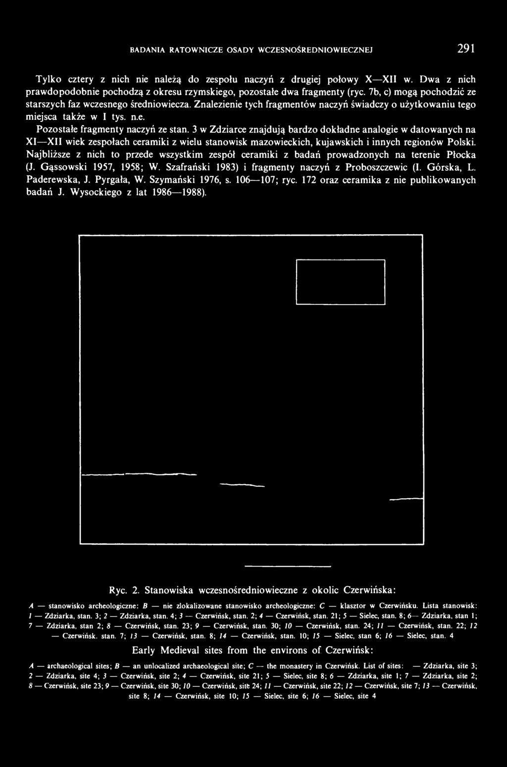 Znalezienie tych fragmentów naczyń świadczy o użytkowaniu tego miejsca także w I tys. n.e. Pozostałe fragmenty naczyń ze stan.