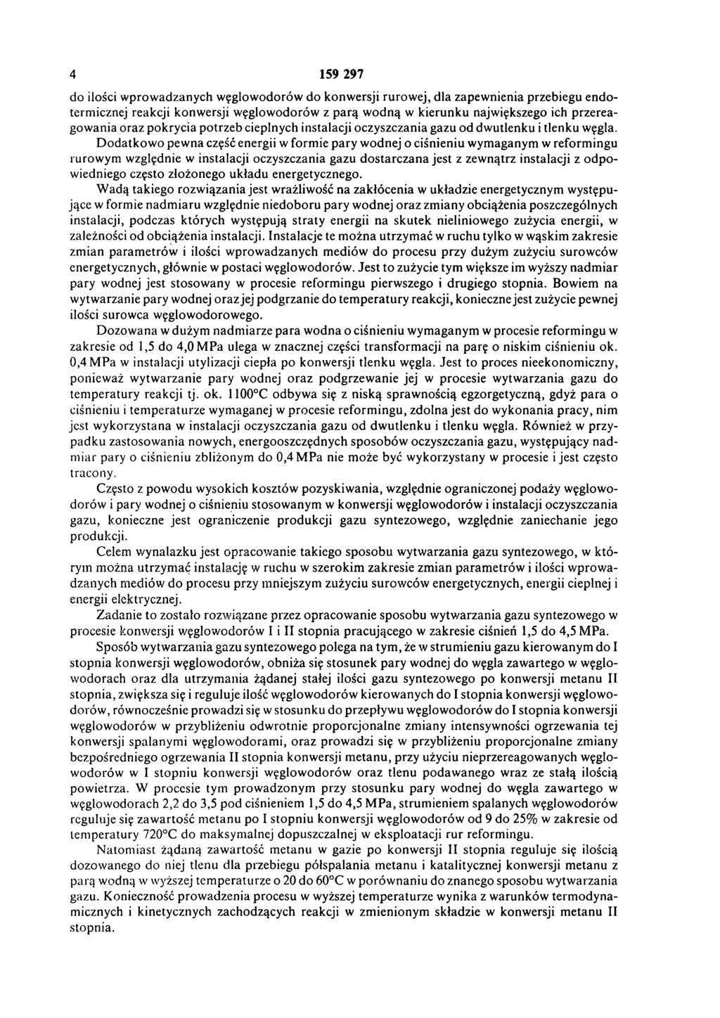 4 159 297 do ilości wprowadzanych węglowodorów do konwersji rurowej, dla zapewnienia przebiegu endo termicznej reakcji konwersji węglowodorów z parą wodną w kierunku największego ich przerea gowania