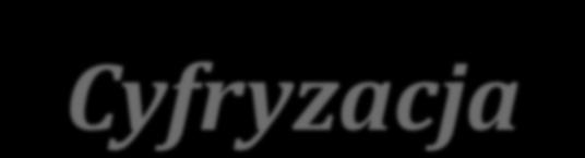 Cyfryzacja Od cyfryzacji szpitali nie ma odwrotu. Cyfryzację placówki trzeba polubić. Należy podejść do niej otwarcie. Starać się jej uczyć.