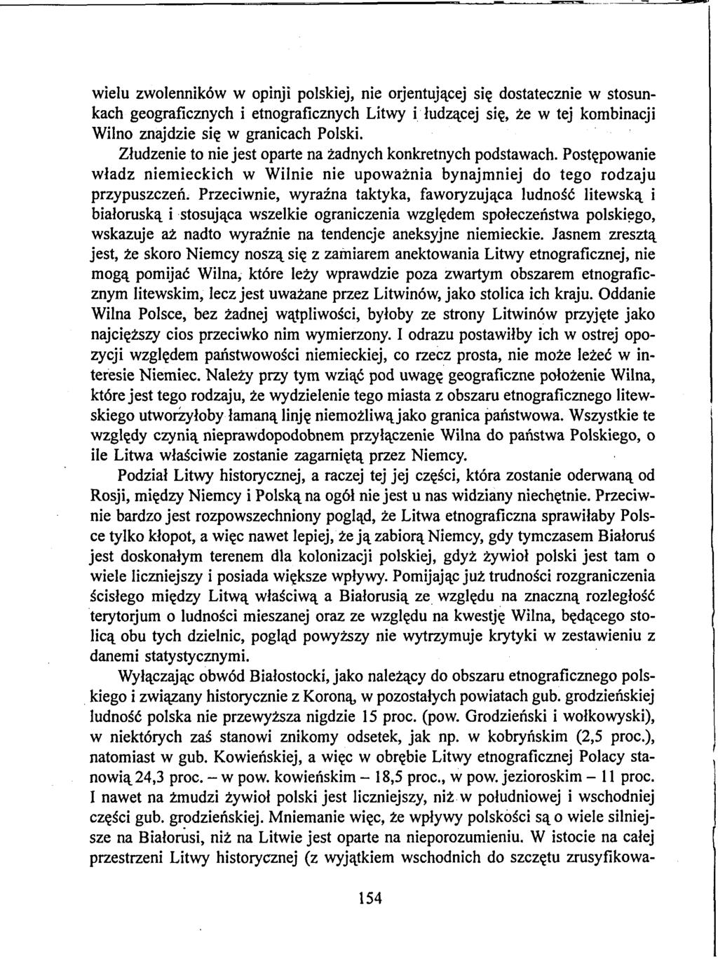 wielu zwolenników w opinji polskiej, nie orjentującej się dostatecznie w stosunkach geograficznych i etnograficznych Litwy i łudzącej się, że w tej kombinacji Wilno znajdzie się w granicach Polski.