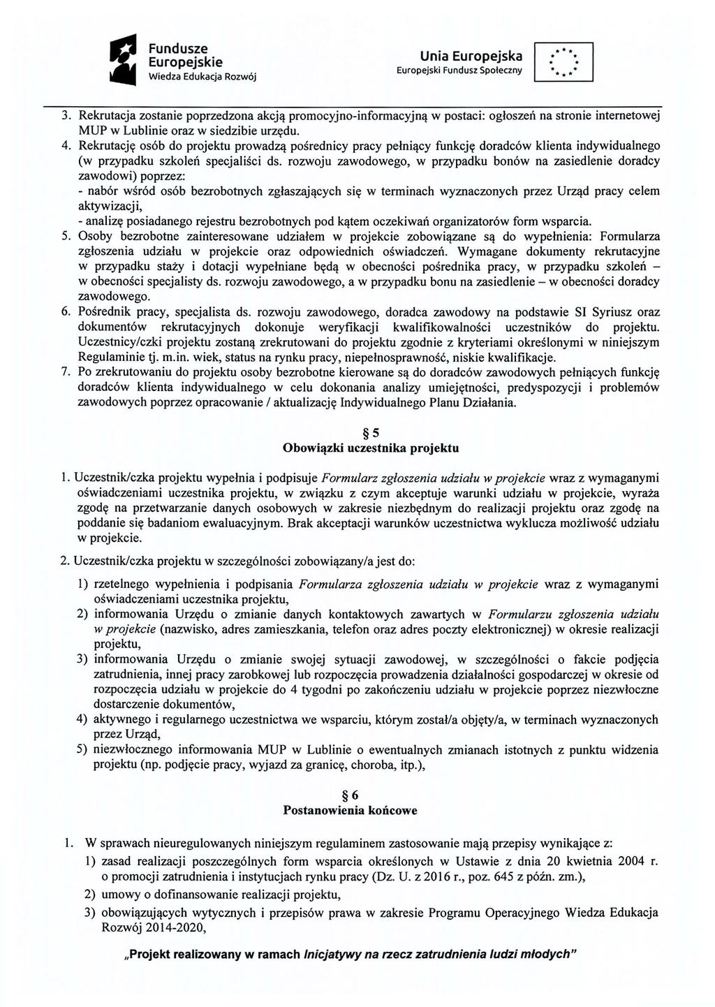 3. Rekrutacja zostanie poprzedzona akcją promocyjno-informacyjną w postaci: ogłoszeń na stronie internetowej MUP w Lublinie oraz w siedzibie urzędu. 4.