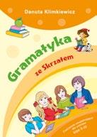 7-9 LAT EDUKACYJNE 24 DANUTA KLIMKIEWICZ Gramatyka ze skrzatem 200x285 mm, str. 80 ISBN 978-83-7437-726-3 cena det.