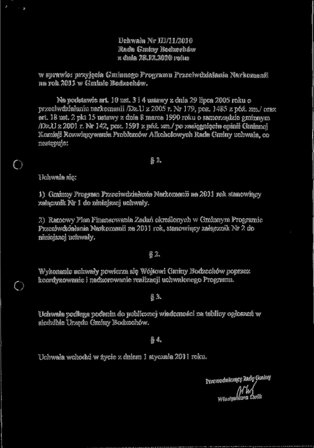 Uchwala Nr III/l 1/2010 Rada Gminy Bodzechów w sprawie: przyjęcia Gminnego Programu Przeciwdziałania Narkomanii na rok 2011 w Gminie Bodzechów. Na podstawie art. l O ust.