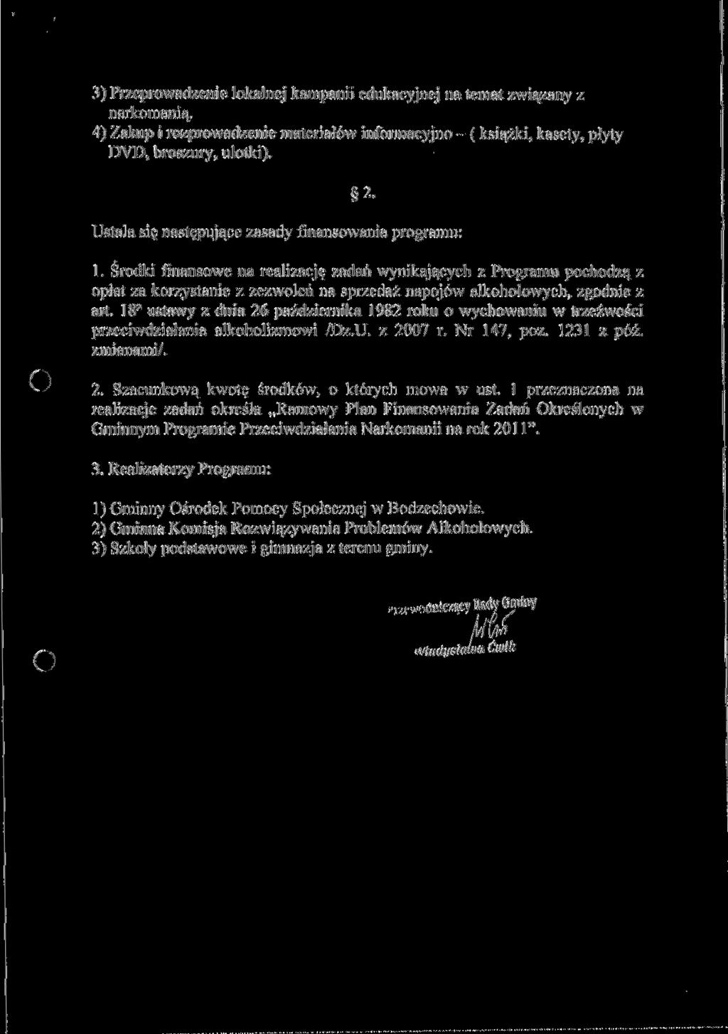 3) Przeprowadzenie lokalnej kampanii edukacyjnej na temat związany z narkomanią. 4) Zakup i rozprowadzenie materiałów informacyjno - ( książki, kasety, płyty DVD, broszury, ulotki).