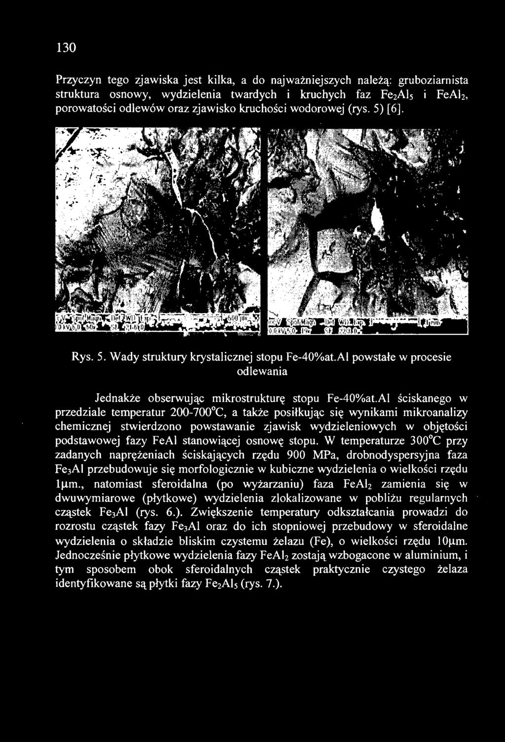 W temperaturze 300 C przy zadanych naprężeniach ściskających rzędu 900 MPa, drobnodyspersyjna faza Fe 3 AI przebudowuje się morfologicznie w kubiczne wydzielenia o wielkości rzędu ljlm.