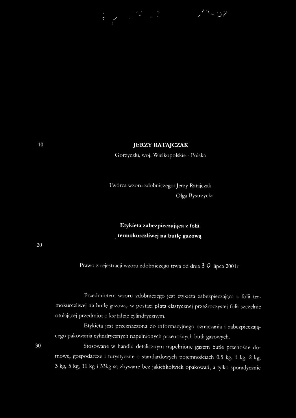 30 lipca 2001r Przedmiotem wzoru zdobniczego jest etykieta zabezpieczająca z folii termokurczliwej na butlę gazową, w postaci płata elastycznej przeźroczystej folii szczelnie otulającej przedmiot o