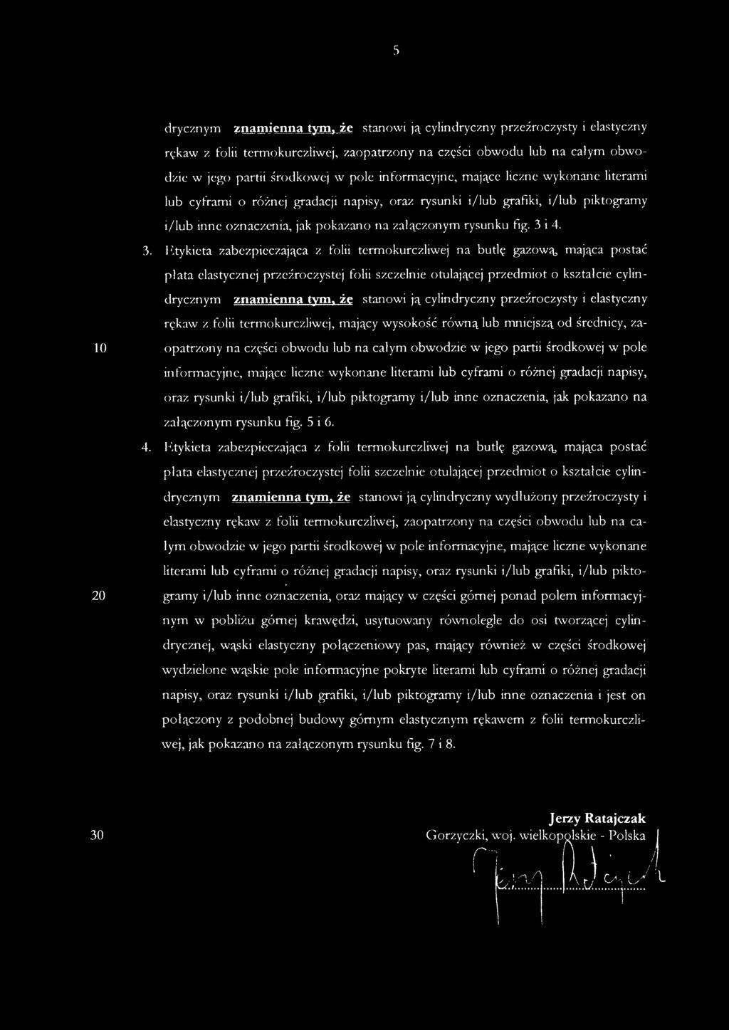 drycznym znamienn a tym, ż e stanowi ją cylindryczny przeźroczysty i elastyczny rękaw z folii termokurczliwej, zaopatrzony na części obwodu lub na całym obwodzie w jego partii środkowej w pole