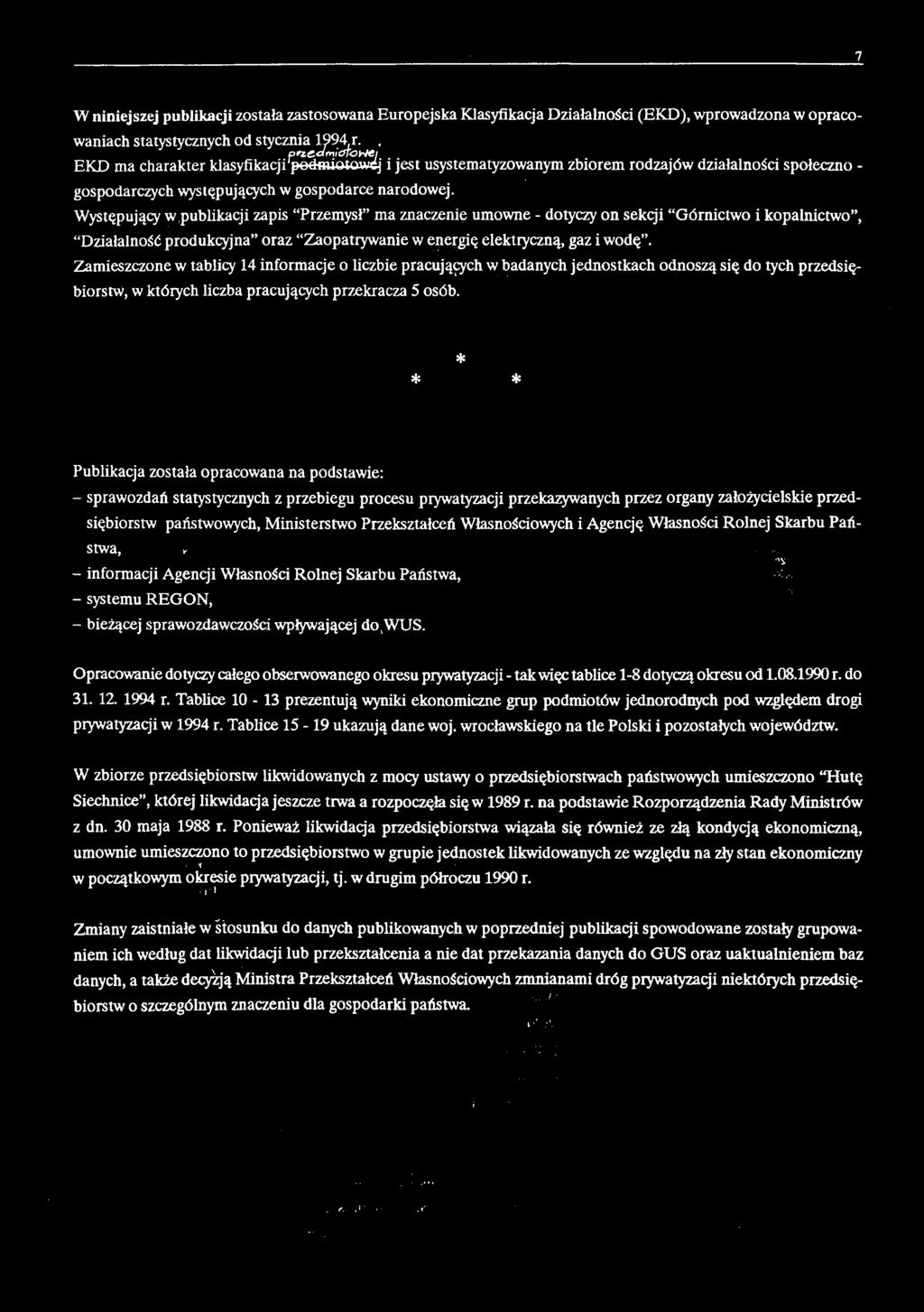 Występujący w publikacji zapis Przemysł ma znaczenie umowne - dotyczy on sekcji Górnictwo i kopalnictwo, Działalność produkcyjna oraz Zaopatrywanie w energię elektryczną, gaz i wodę.