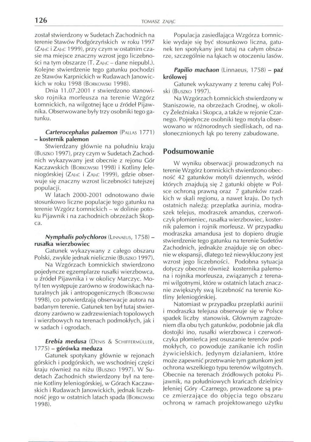 126 TOMASZ ZAJI\C zostal stw ierd zony w Sudetach Zachodnich na terenie Stawow Podgorzynski ch w roku 1997 (ZAJ,C i ZAJ,C 1999), przy czym w ostatnim czasie ma miejsce znaczny wzrost jego liczebnosc